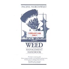 Pacific Northwest 2005 Weed Management Handbook (Pacific Northwest Weed Managment Handbook)