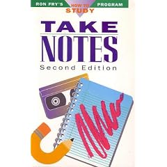 Take Notes (Ron Fry's How to Study Program)