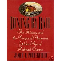 Dining by Rail: The History and the Recipes of America's Golden Age of Railroad Cuisine