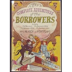 The Complete Adventures of The Borrowers, Including The Borrowers, The Borrowers Afloat, The Borrowers Afield, The Borrowers Aloft