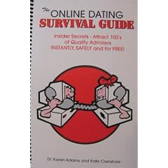 The online dating survival guide: [insider secrets-- attract 100's of quality admirers instantly, safely and for free!]