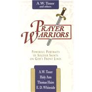 Prayer Warriors: Powerful Portraits of Soldiers Saints on God's Front Lines