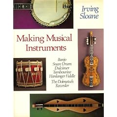 Making Musical Instruments: Banjo, Snare Drum, Dulcimer, Tambourine, Hardanger Fiddle, the Dolmetsch Recorder