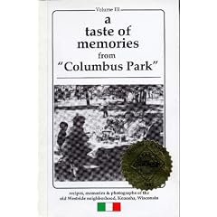 A taste of memories from "Columbus Park": Recipes, memories & photographs of the old west side neighborhood, Kenosha, Wisconsin
