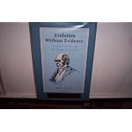 Evolution without evidence: Charles Darwin and The origin of species book cover