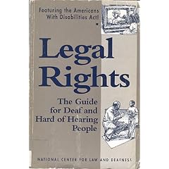Legal Rights: The Guide for Deaf and Hard of Hearing People : Featuring the Americans With Disabilities Act!