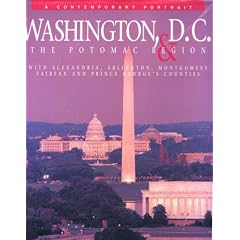 Washington, D.C. and the Potomac Region: With Alexandria, Arlington, Montgomery, Fairfax and Prince George's Counties (A Contemporary Portrait)