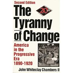 The Tyranny of Change: America in the Progressive Era, 1890-1920 (The St. Martin's Series in 20th-Century U.S. History)