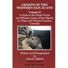 Ghosts of the Western San Juans, Vol II: A Guide to the Ghost Towns & Mining Camps of the San Miguel, LA Plata & Dolores Counties, Colorado