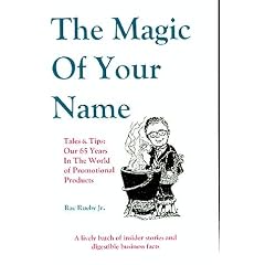 The Magic of Your Name: Tales & Tips: Our 65 Years in the World of Promotional Products