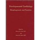 Developmental Cardiology: Morphogenesis and Function by Edward Clark and Atsuyoshi Takao