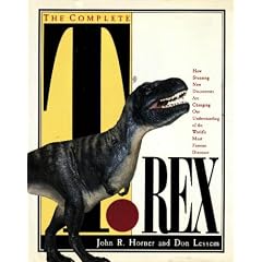 The Complete T. Rex/How Stunning New Discoveries Are Changing Our Understanding of the World's Most Famous Dinosaur