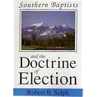 Southern Baptists and the Doctrine of Election by  Robert Selph