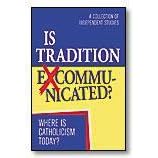 Is Tradition Excommunicated? Where Is Catholicism Today? A Collection of Independent Studies