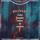 Click here to buy Only Happy When It Rains by  Garbage .
