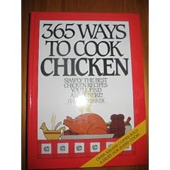 365 Ways to Cook Chicken: Simply the Best Chicken Recipes You'll Find Anywere!