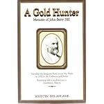 A gold hunter: Memoirs of John Berry Hill, 1827-1917 book cover