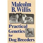 Practical Genetics for Dog Breeders by  Malcolm B. Willis
