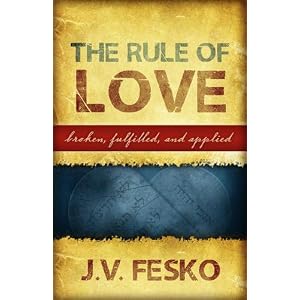The Rule of Love: Broken, Fulfilled, and Applied