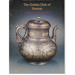 The Golden Disk of Heaven: Metalwork of Timurid Iran (Persian Art Series, No 2)