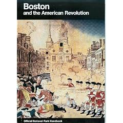 Boston and the American Revolution: Boston National Historical Park, Massachusetts (National Park Service Handbook)