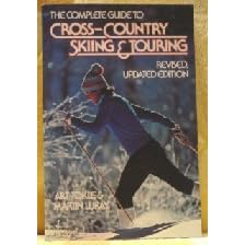 The Complete Guide to Cross-Country Skiing and Touring