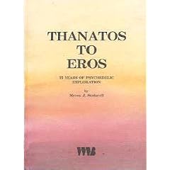 Thanatos to Eros: 35 Years of Psychedelic Exploration Ethnomedicien and the Study of Consciousness (Series Ethnomedicine and the Study of Consciousness = Reihe)