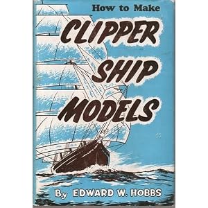 How to Make Clipper Ship Models by Edward Walter Hobbs