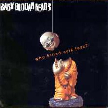 Click here to buy Who Killed Acid Jazz? by  BaBuddah Heads .