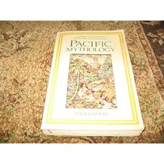 Pacific Mythology: An Encyclopedia of Myth and Legend (World Mythology)