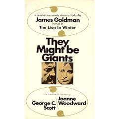 They Might Be Giants (now a wonderful film starring George C. Scott and Joanne Woodward)
