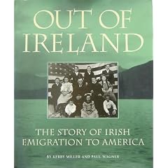 Out of Ireland: The Story of Irish Emigration to America