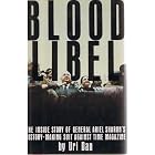 Blood libel: The inside story of General Ariel Sharon's history-making suit against Time magazine by  Uri Dan