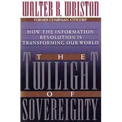 The Twilight of Sovereignty : How the Information Revolution Is Transforming Our World