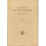 Outpost on the Wabash, 1787-1791;: Letters of Brigadier General Josiah Harmar and Major John Francis Hamtramck, and other letters and documents selected ... (Indiana Historical Society. Publications) book cover