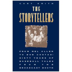 The Storytellers: From Mel Allen to Bob Costas : Sixty Years of Baseball Tales from the Broadcast Booth