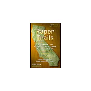 Paper Trails: A Guide to Public Records in California by Stephen Levine and Barbara T. Newcombe