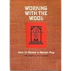 Working With the Wool: How to Weave a Navajo Rug by Noel Bennett, Tiana Bighorse, and Robert Jacobson