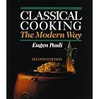 Classical Cooking the Modern Way by Eugene Pauli