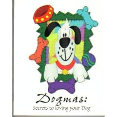 Dogmas: Secrets to Loving Your Dog