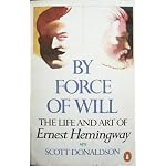 By Force of Will: The Life and Art of Ernest Hemingway book cover