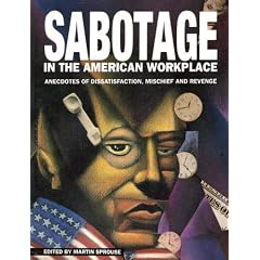 Sabotage in the American Workplace: Anecdotes of Dissatisfaction, Mischief and Revenge