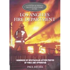 Los Angeles Fire Department: Century of Service the Fascinating Story Hundreds of Spectacular Action Photos of Fires And Apparatus