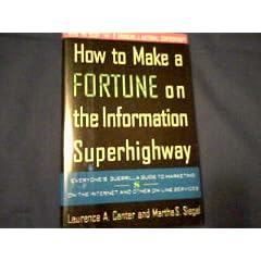 How to Make a Fortune on the Information Superhighway: Everyone's Guerrilla Guide to Marketing on the Internet and Other On-Line Services
