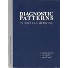 Diagnostic Patterns in Nuclear Medicine by Edward B. Silberstein, John G. McAfee, and Andrew P. Spasoff