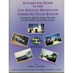 A Complete Guide to the Los Angeles Metrolink Commuter Train System: Covering Los Angeles, Orange, Riverside, San Bernardino, and Ventura Counties
