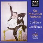 Sir Malcolm Arnold: The Composer, The Conductor by Christopher Keyte, Forbes Robinson, Malcolm Arnold, Malcolm Arnold, and Ambrosian Singers
