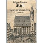 Johann Sebastian Bach and Liturgical Life in Leipzig by Gunther Stiller
