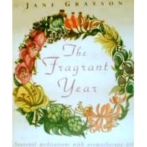 The Fragrant Year: Seasonal Meditations With Aromatherapy Oils