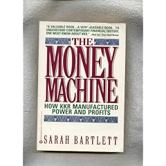 The Money Machine: How KKR Manufactured Power and Profits